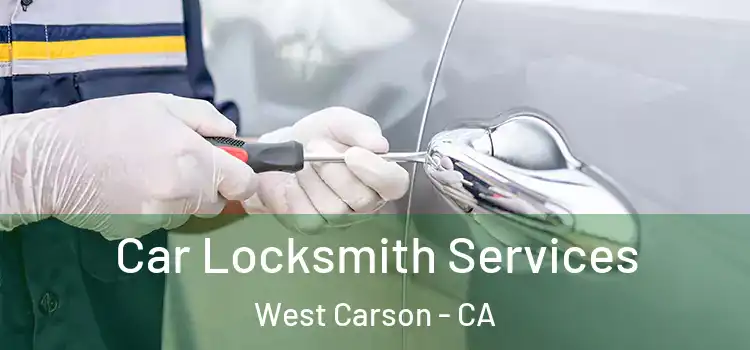 Car Locksmith Services West Carson - CA